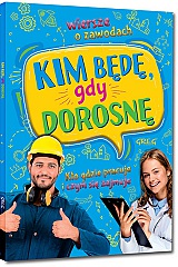 Kim b�d�, gdy dorosn�. Wiersze o zawodach. Kto gdzie pracuje i czym si� zajmuje