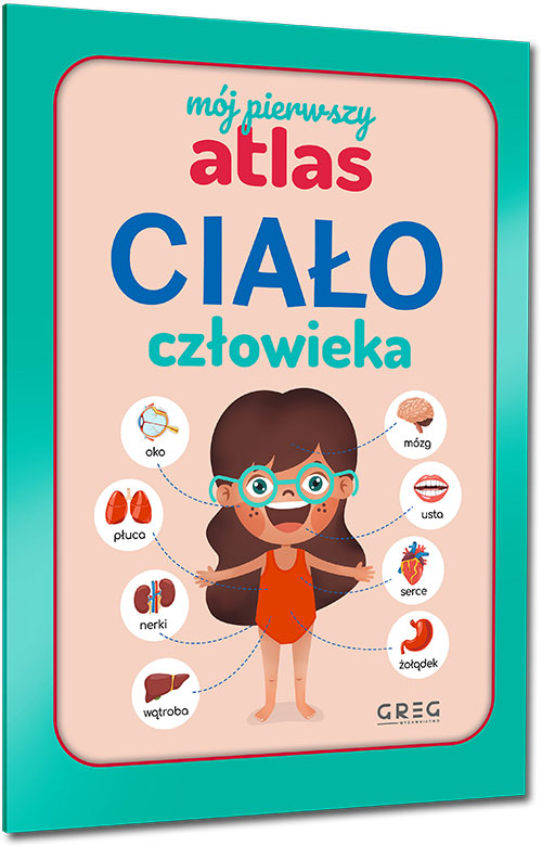 M�j pierwszy atlas. Cia�o cz�owieka